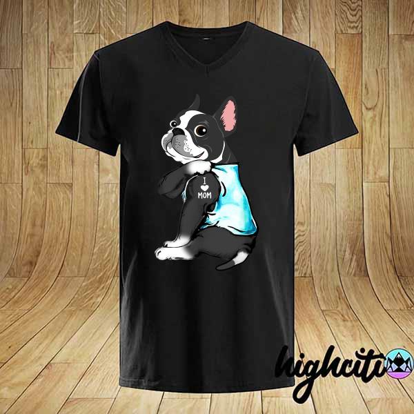 Dog Bostonterrier Tattoos I Love Mom Shirt