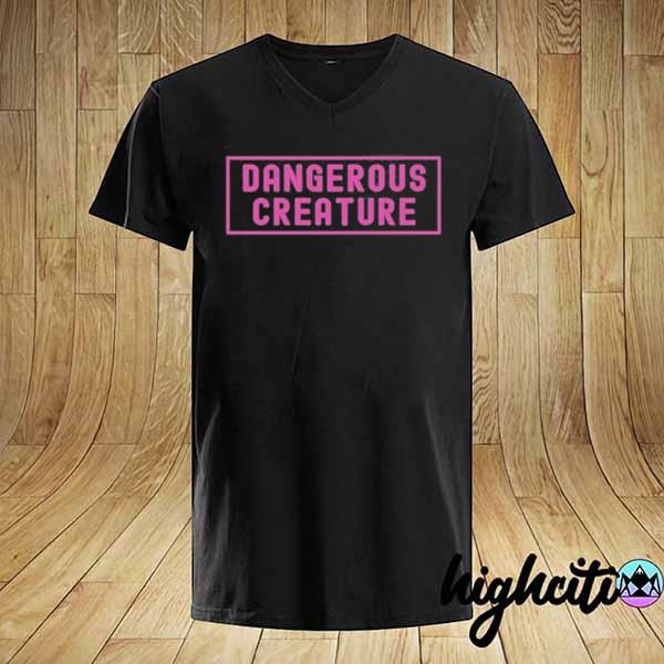 Feminist Saying Dangerous Creature T-Shirt