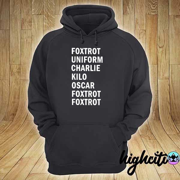 Foxtrot Uniform Charlie Kilo Oscar Foxtrot Foxtrot Shirt hoodie