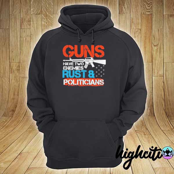 Guns have two enemies rust and politicians s hoodie