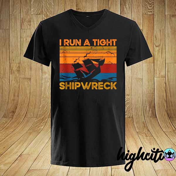 I Run a Tight Shipwreck Vintage Retro Style Mom Dad Quote shirt