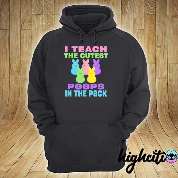 I Teach the Cutest Peeps in the Pack hoodie