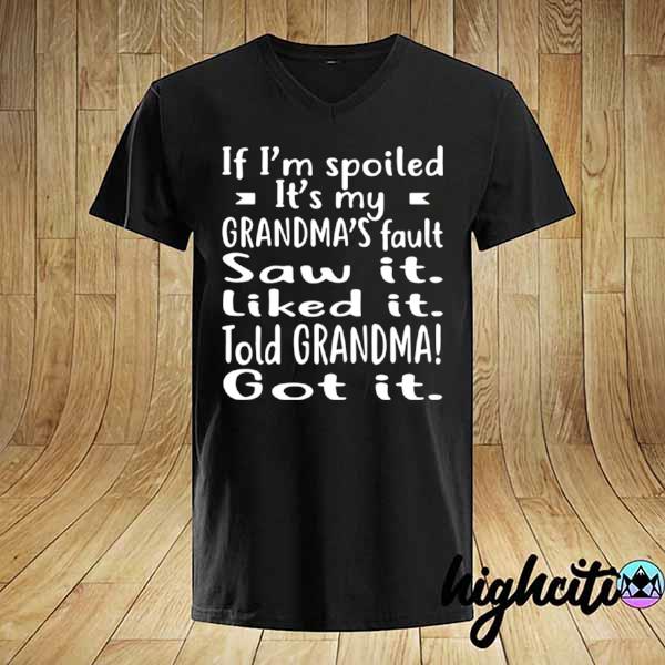 If I’m Spoiled It’s My Grandma’s Fault Saw It Liked It Told Grandma Got ...