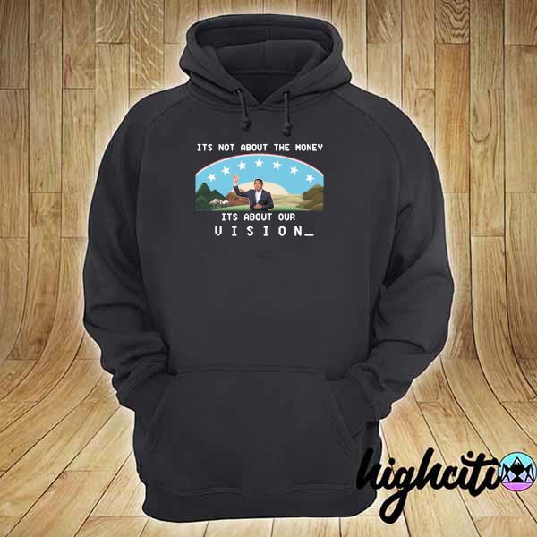 It's Not About The Money It's About Our Vison Shirt hoodie