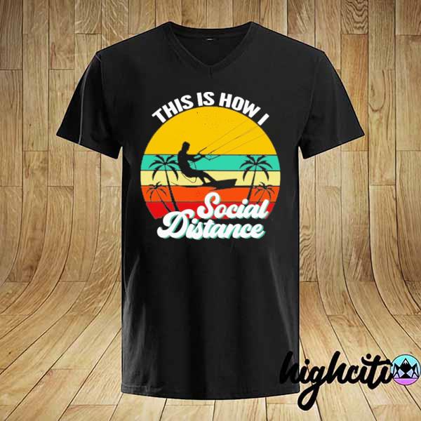 KITESURFING This Is How Social Distance Vintage Retro Shirt