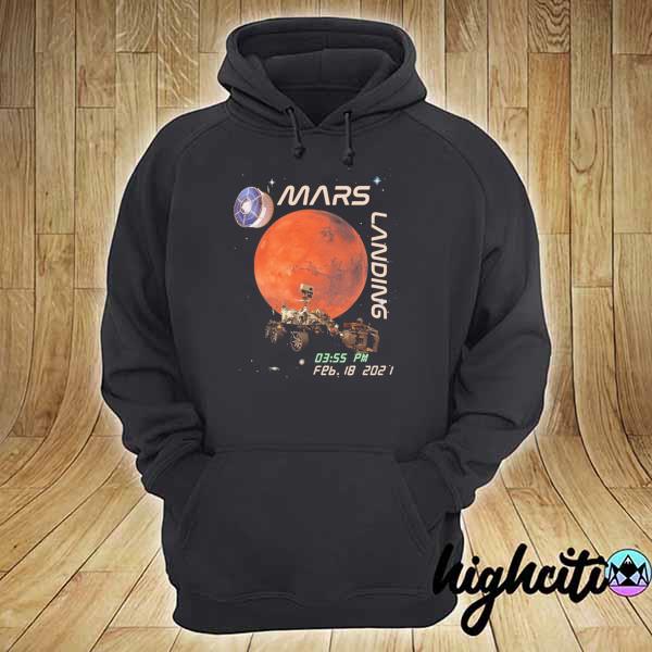 NASA Mars Landing 03.55 PM FEB 18 - 2021 Shirt hoodie