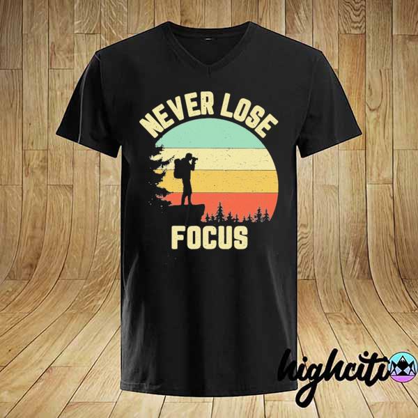 Never Lose Focus Photographer Vintage Shirt