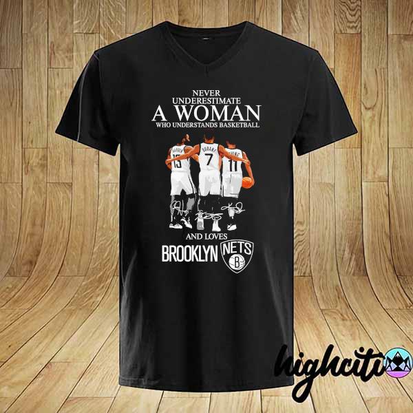 Never Underestimate A Woman Who Understands Basketball Harden Durant Irving Brooklyn Nets Signatures Shirt