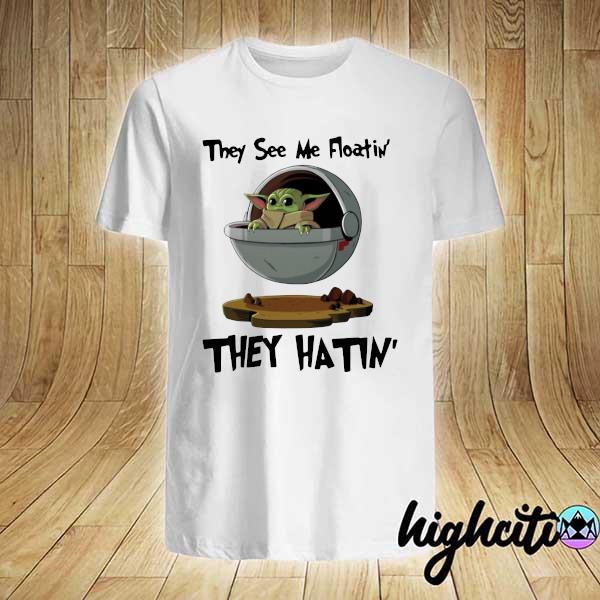 Official Baby Yoda they see me floatin’ they hatin’ shirt