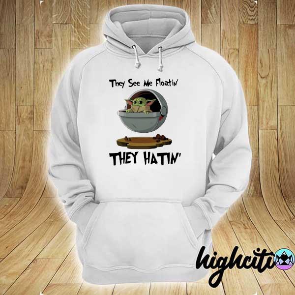 Official Baby Yoda they see me floatin’ they hatin’ s hoodie