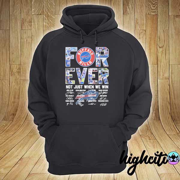 Official Buffalo Bills For Ever Not Just When We Win Signatures Shirt hoodie