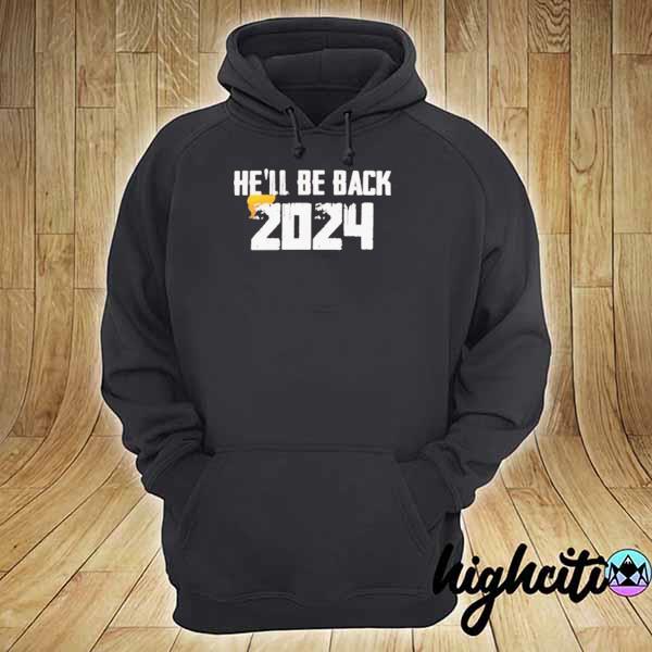 Official He'll Be Back 2024 T-s hoodie