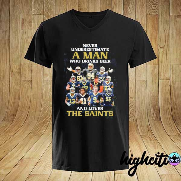 Official Never Underestimate A Man Who Drinks Beer And Loves The Saints Shirt