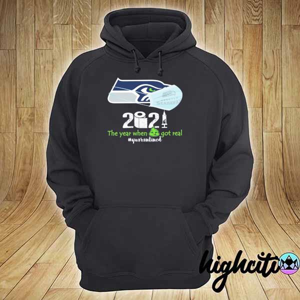 Official Seattle Seahawks 2021 The Year When Got Real Quarantine Shirt hoodie