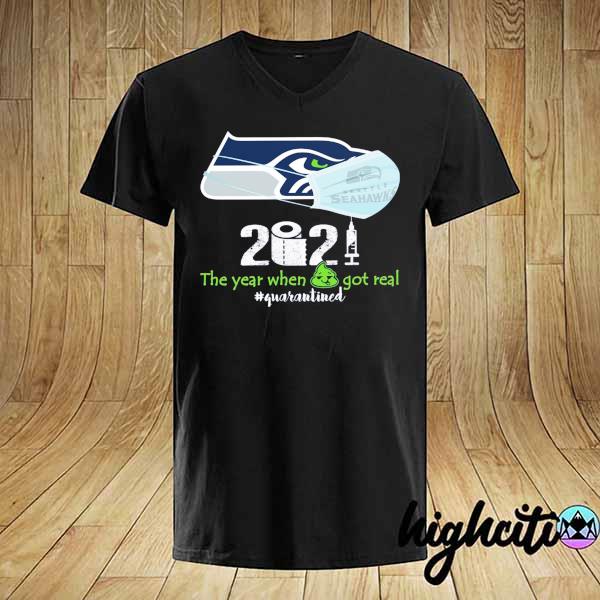 Official Seattle Seahawks 2021 The Year When Got Real Quarantine Shirt