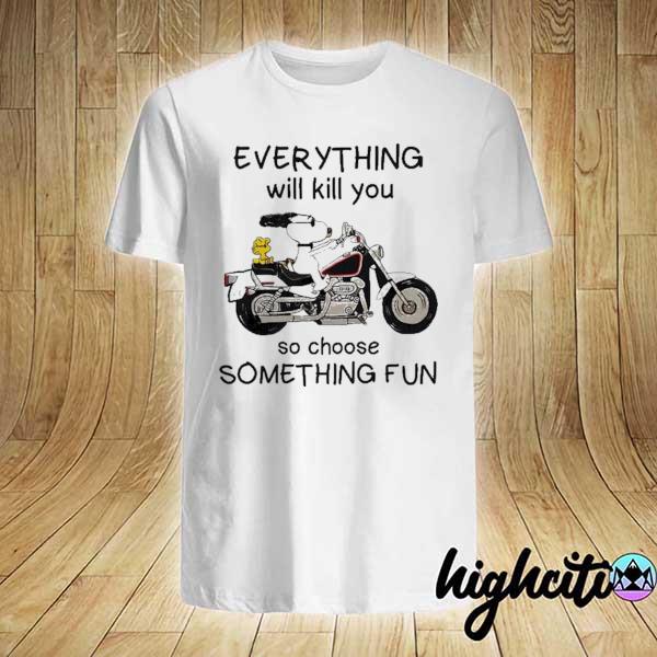 Official Snoopy Everything Will Kill You So Choose Something Fun Shirt