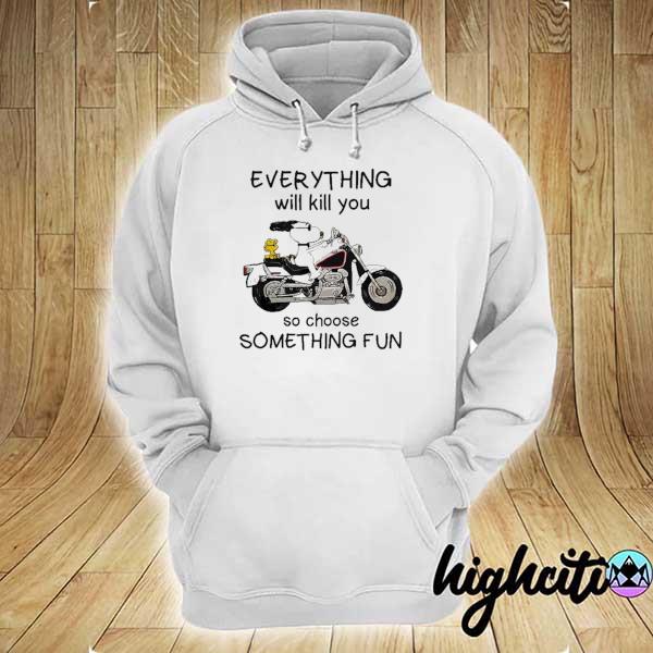 Official Snoopy Everything Will Kill You So Choose Something Fun Shirt hoodie