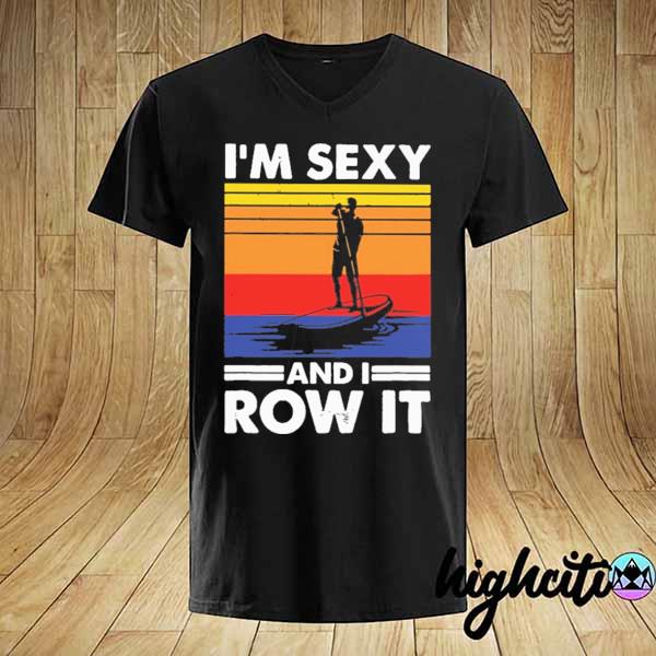 PADDLEBOARD I'm sexy And I Row It Vintage Retro Shirt