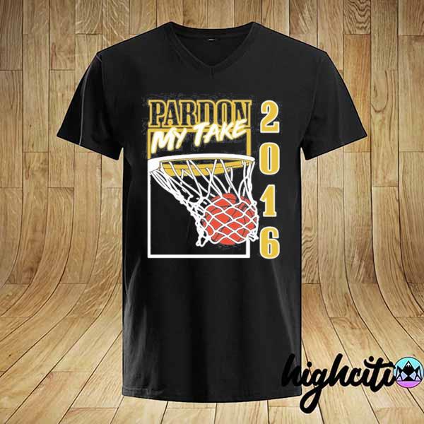 Pardon my take 2016 basketball shirt