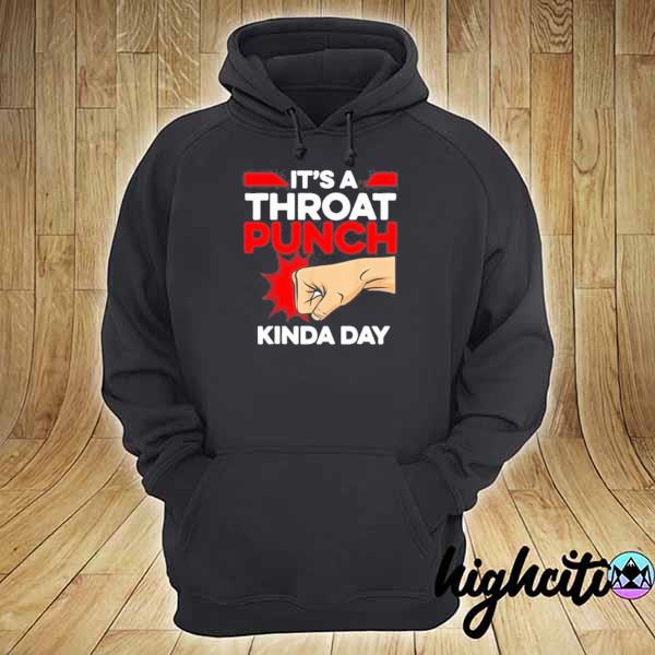 Punch Throat Punch It’s A Throat Punch Kinda Day Shirt hoodie