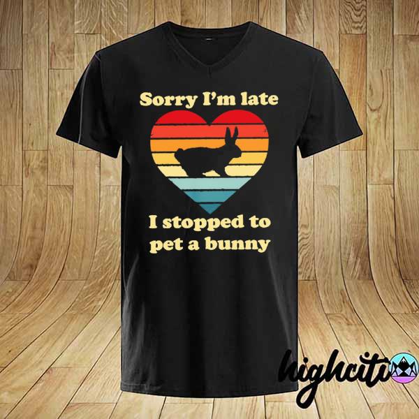 Sorry I'm late I stopped to pet a bunny vintage shirt