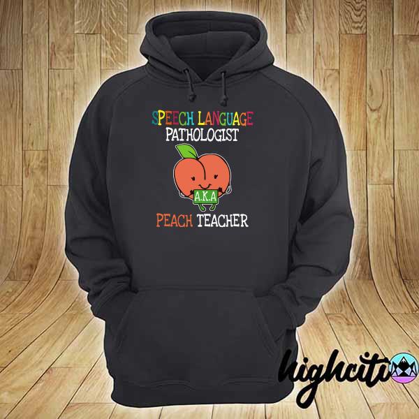 Speech Language Pathologist AKA Peach Teacher Shirt hoodie