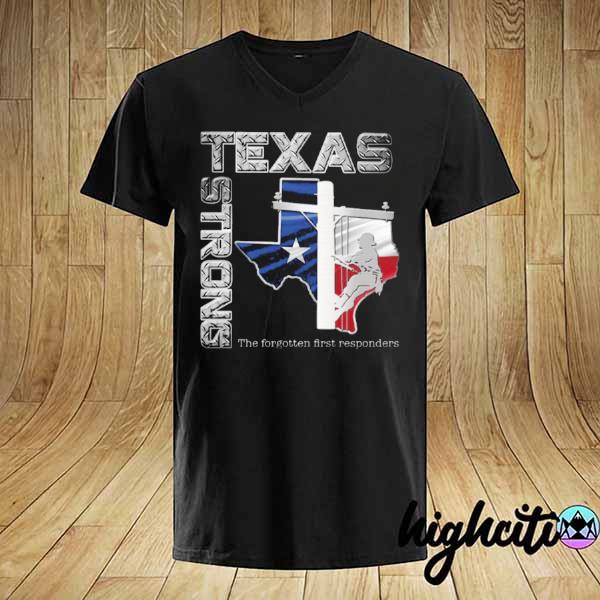 Texas Strong The Forgotten First Responders Shirt