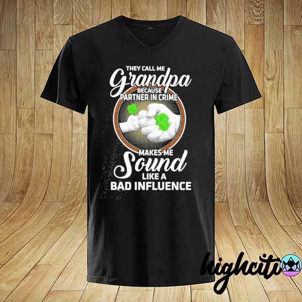 They Call Me Grandpa Because Partner In Crime Make Me Sound Like A Bad Influence Shirt