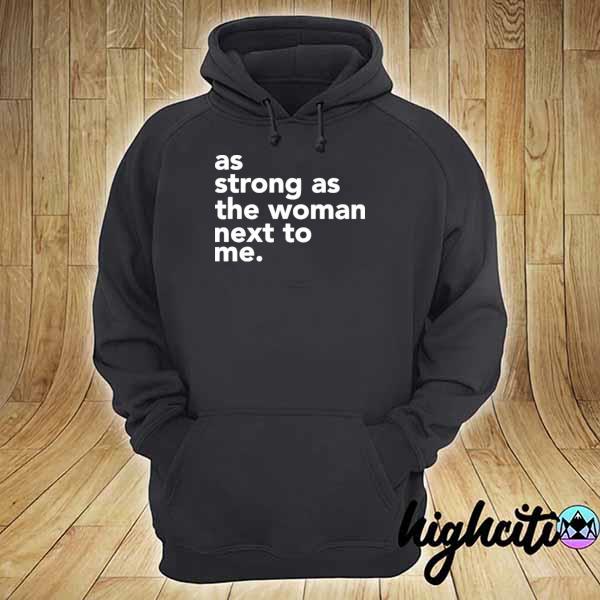 As strong as the woman next to me hoodie