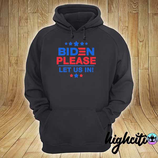 Biden please let us in immigrant border s hoodie