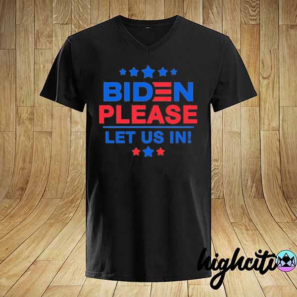 Biden please let us in immigrant border shirt