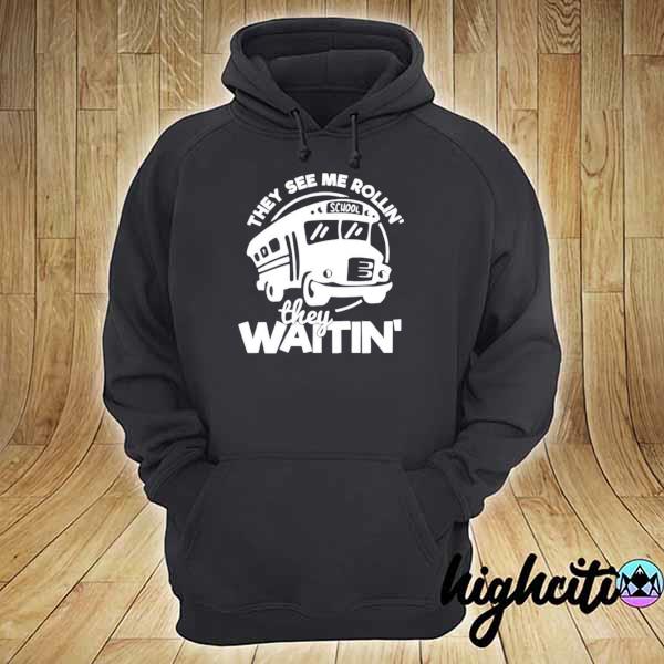 Bus they see me rollin' they waitin' s hoodie