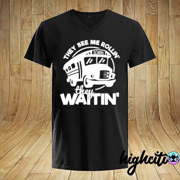 Bus they see me rollin' they waitin' shirt