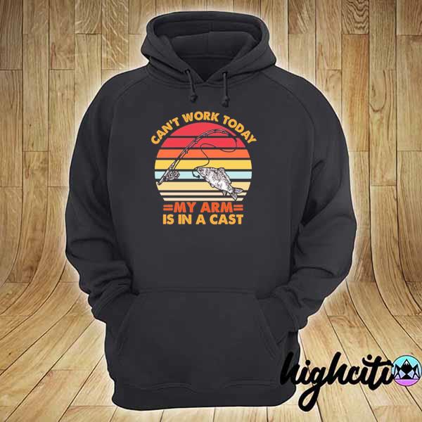 Can't work today my arm is in a cast fisherman life vintage s hoodie