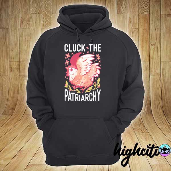 Cluck the patriarchy s hoodie