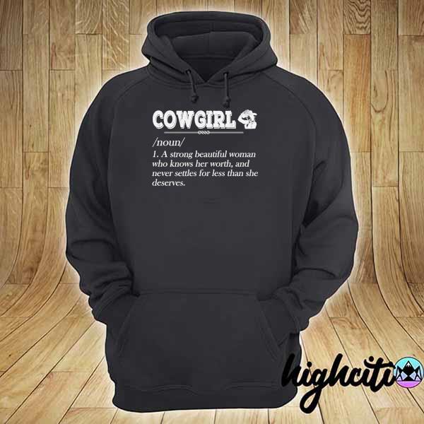 Cowgirl a strong beautiful woman who knows her worth shot s hoodie