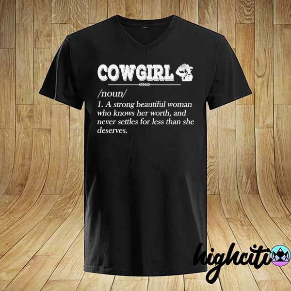 Cowgirl a strong beautiful woman who knows her worth shot shirt