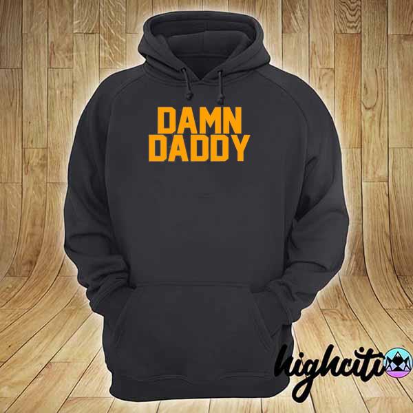 Damn daddy s hoodie