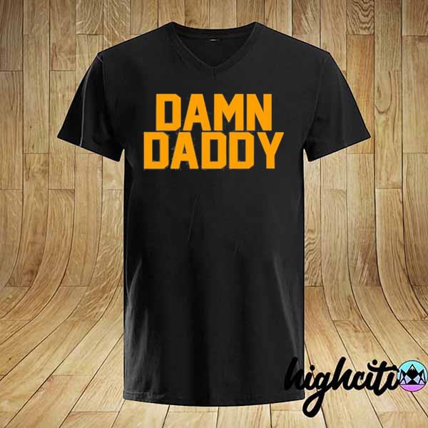 Damn daddy shirt