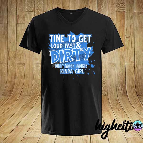 Dirt Track Racing Sprint Car Racing Loud Fast And Dirty Shirt