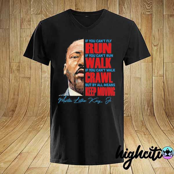 Dr martin luther king mlk day by all means keep on moving shirt