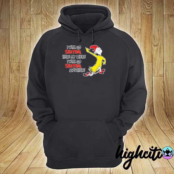 Dr Seuss I Will Go Skating Here Or There I Will Go Skating Anywhere Shirt hoodie