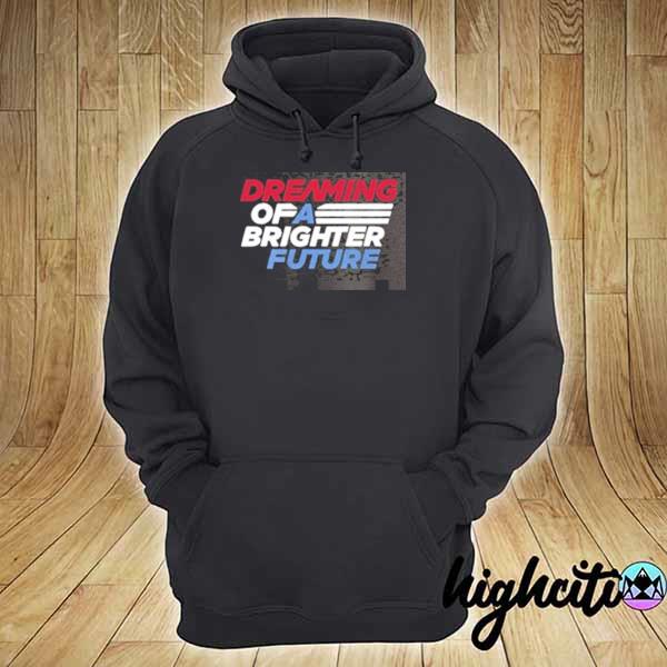 Dreaming of a brighter future s hoodie