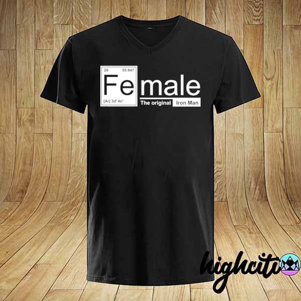 Female the original iron man chemistry element feminist shirt