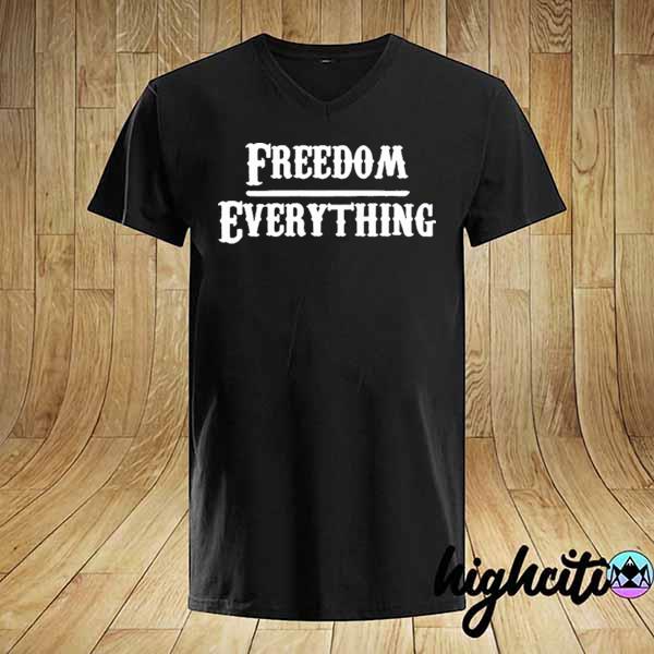 Freedom over everything 2021 shirt