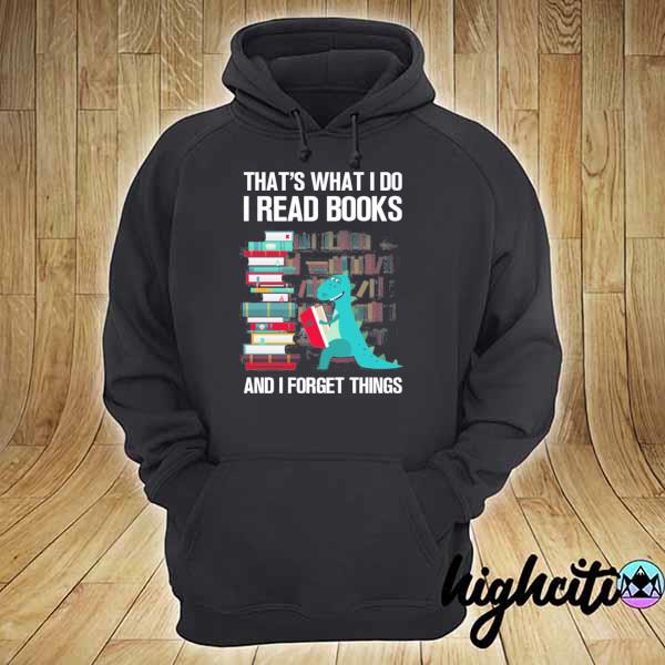 Funny that's what I do read books and I forget things – dragon reading book lover s hoodie