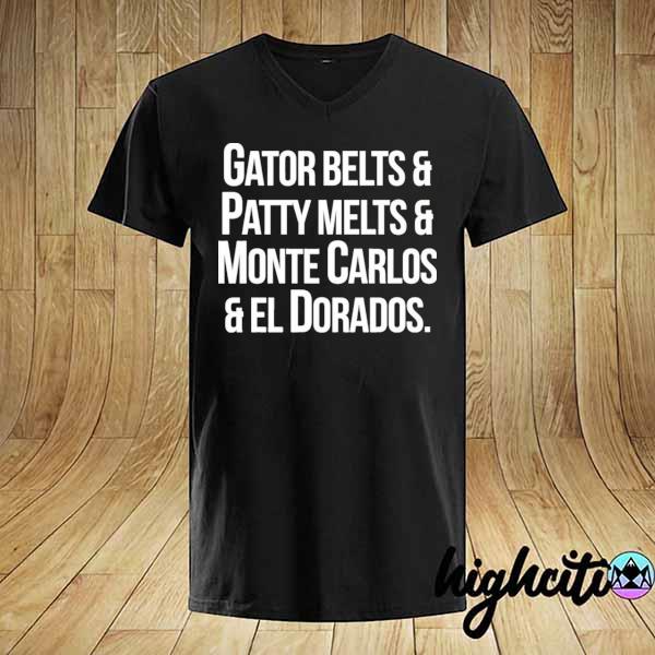 Gator Belts Patty Melts Monte Carlos El Dorados Shirt