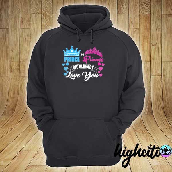 Gender reveal party prince or princess we already love you s hoodie