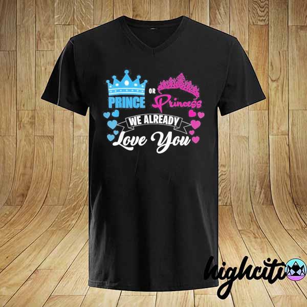 Gender reveal party prince or princess we already love you shirt