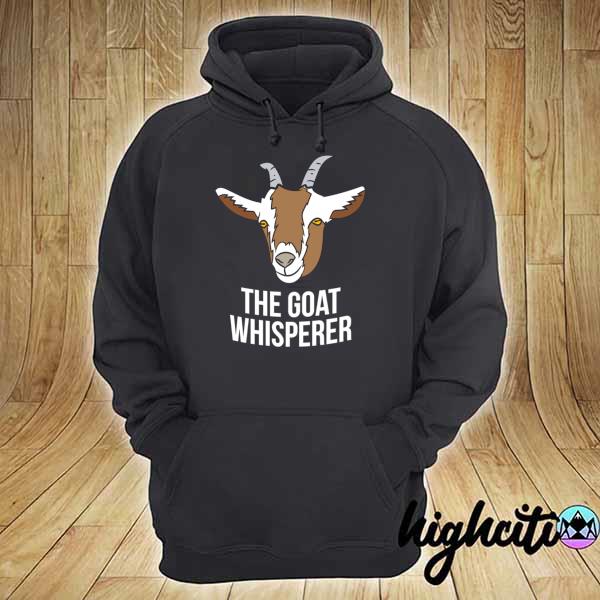 Goat Farmer The Goat Whisperer Shirt hoodie